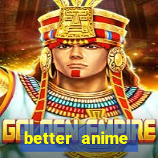 better anime download apk